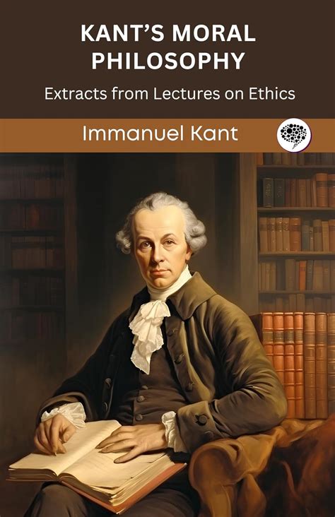 Kant’s Moral Philosophy: Extracts from Lectures on Ethics (Grapevine ...