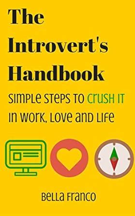 The Introvert's Handbook: Simple Steps to Crush it in Work, Love and ...