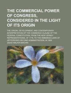 The Commercial Power of Congress, Considered in the Light of Its Origin ...