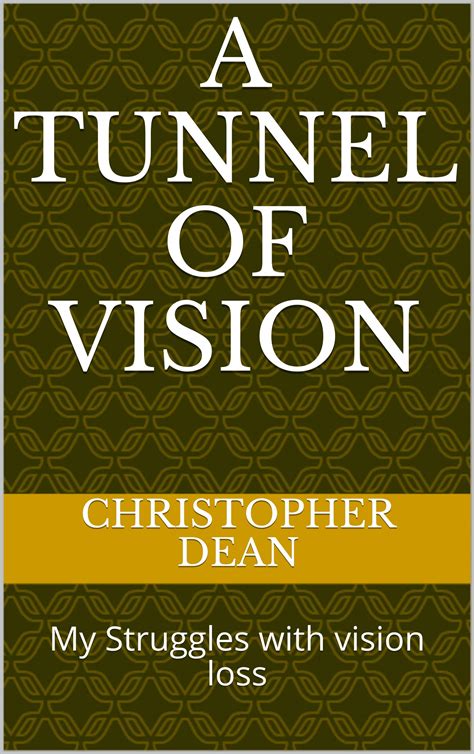 A TUNNEL OF VISION: My Struggles with vision loss by Christopher Dean | Goodreads