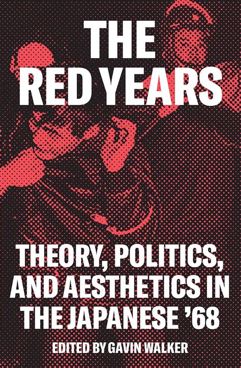 The Red Years | Theory, Politics, and Aesthetics in the Japanese ’68 ...