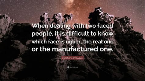 Matshona Dhliwayo Quote: “When dealing with two faced people, it is ...