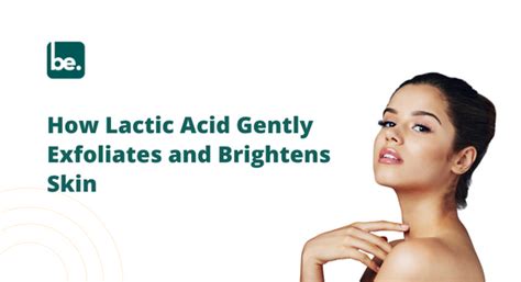 How Lactic Acid Gently Exfoliates and Brightens Skin – Belogical ...