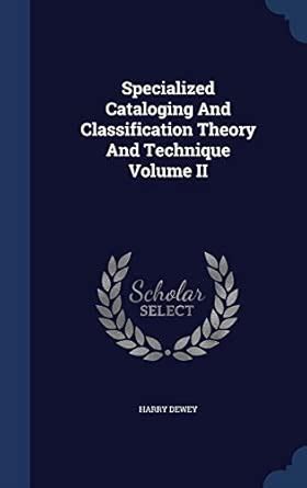 Specialized Cataloging And Classification Theory And Technique Volume ...