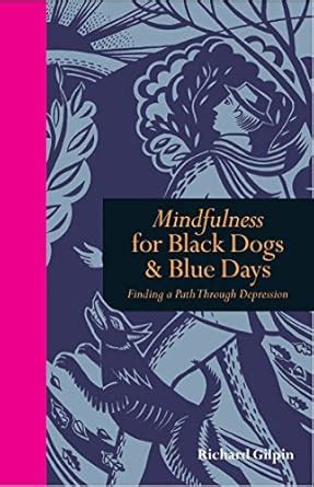 Mindfulness for Black Dogs & Blue Days: Finding a path through ...