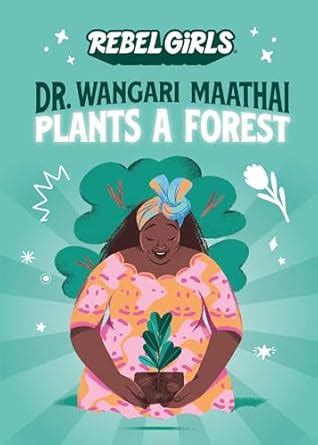 Dr. Wangari Maathai Plants a Forest (A Good Night Stories for Rebel ...