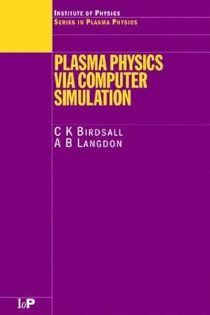 PLASMA PHYSICS VIA COMPUTER SIMULATION : C K BIRDSALL,A B LANGDON ...