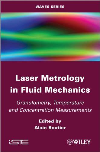 Laser Metrology in Fluid Mechanics: Granulometry, Temperature and ...