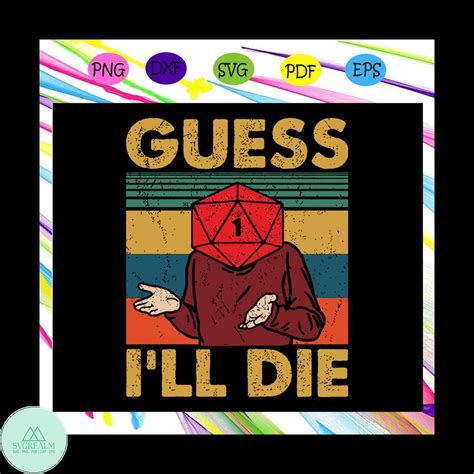 Guess Ill Die Svg | Inspire Uplift