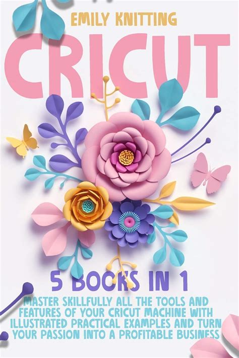 Buy Cricut: 5 Books in 1: Master Skillfully All the Tools and Features ...