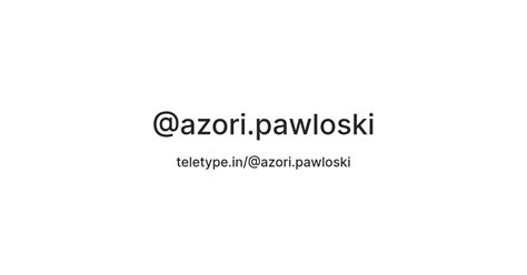 @azori.pawloski — Teletype