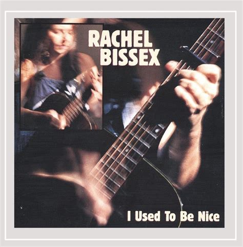 I Used to Be Nice: Rachel Bissex, Marilyn McGinnis, Stacey Starkweather ...
