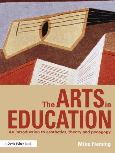 The Arts in Education: An introduction to aesthetics, theory and ...