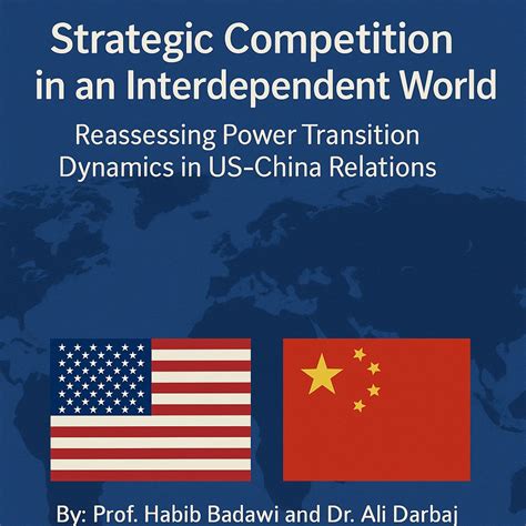 Strategic Competition in an Interdependent World: Reassessing Power Transition Dynamics in US ...