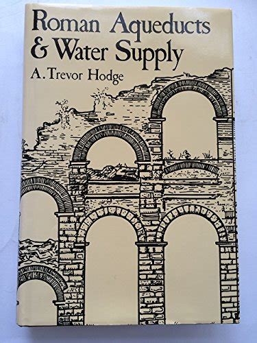 Roman Aqueducts and Water Supply : Hodge, A.Trevor: Amazon.in: Books