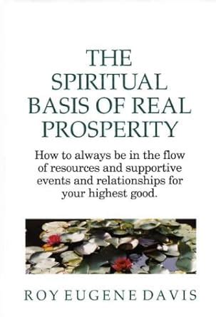 The Spiritual Basis of Real Prosperity: How to Always be in the Flow of ...