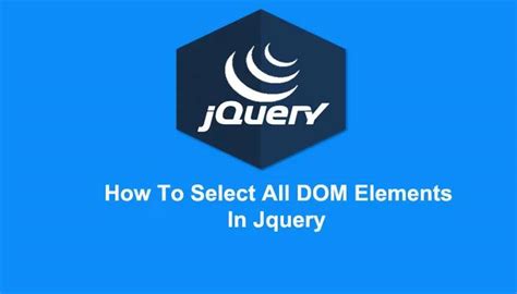 How To Select All DOM Elements In Jquery - Free Source code Download ...