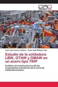 Estudio de la soldadura LBW, GTAW y GMAW en un acero tipo TRIP: Buy ...