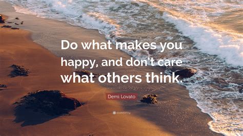 Demi Lovato Quote: “Do what makes you happy, and don’t care what others ...