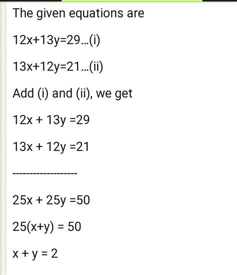 Find the value of x + y, if 12x + 13y = 29 and 13x + 12y = 21.a. 50 b ...