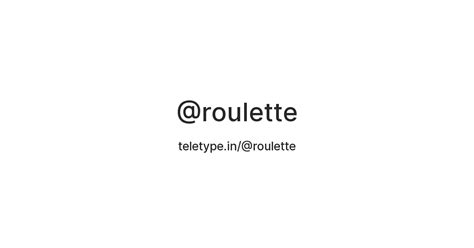 @roulette — Teletype