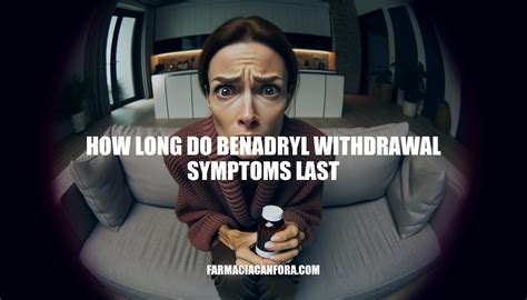 Benadryl Withdrawal Symptoms: How Long Do They Last?