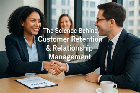 The Science Behind Customer Retention and Relationship Management