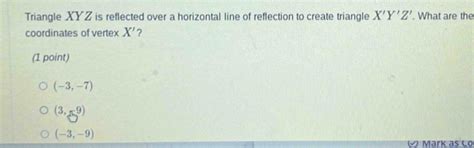 Solved: Triangle XYZ is reflected over a horizontal line of reflection ...