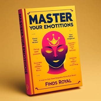 MASTER Your Emotions : How to Become Master in emotions?: Best Tips to ...