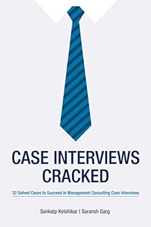 Case Interviews Cracked: 32 Solved Cases to Succeed in Managment ...