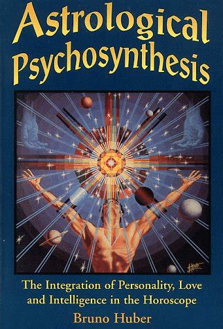 Astrological Psychosynthesis: The Integration of Personality, Love and ...