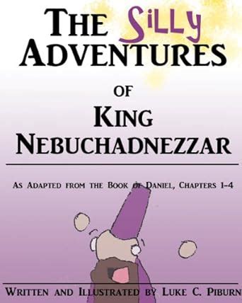 The Silly Adventures of King Nebuchadnezzar eBook : Piburn, Luke ...