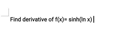 Find derivative of f(x)=sinh(lnx)∣ | Filo