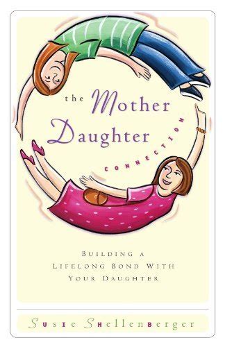The Mother Daughter Connection: Building a Lifelong Bond with Your ...