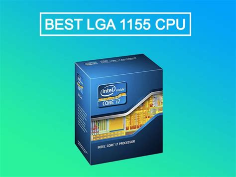 Best LGA 1155 CPUs – 2023 Picks
