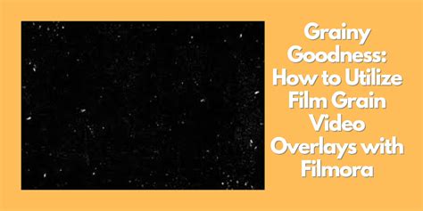 Transform Your Videos with Film Grain: A Comprehensive Guide