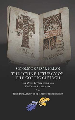The Divine Liturgy of the Coptic Church: The Divine Liturgy Of St. Mark ...
