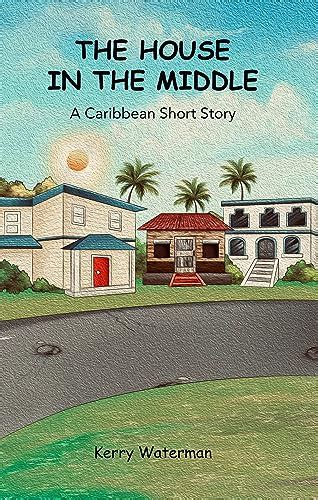 The House in the Middle: A Caribbean Short Story eBook : Waterman ...