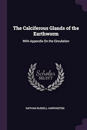 Buy The Calciferous Glands of the Earthworm: With Appendix On the ...