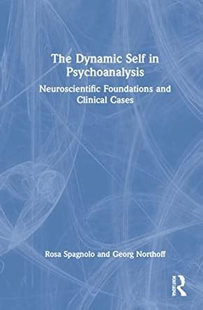 Buy The Dynamic Self in Psychoanalysis: Neuroscientific Foundations and ...
