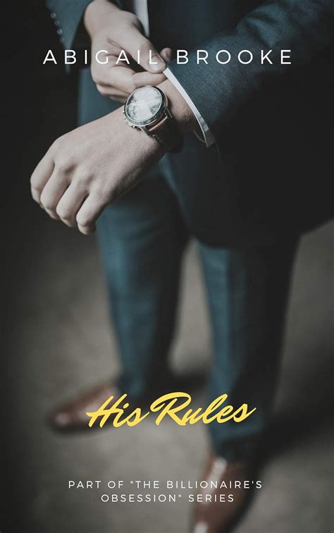 His Rules (The Billionaire's Obsession Book 1) eBook : Brooke, Abigail ...