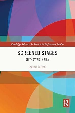 Screened Stages: On Theatre in Film (Routledge Advances in Theatre ...