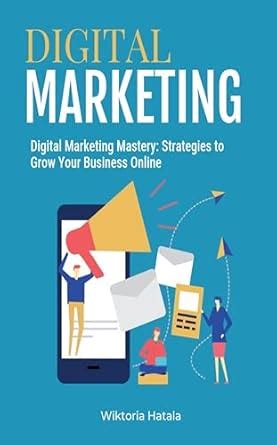Digital Marketing Mastery: Strategies To Grow Your Business Online ...