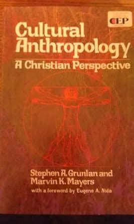 Cultural Anthropology: A Christian Perspective : Grunlan A. Stephen ...
