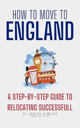 How to Move to England: A Step-by-Step Guide to Relocating Successfully ...