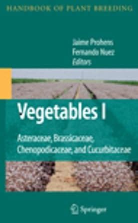 Vegetables Vol 1: Asteraceae Brassicaceae Chenopodicaceae and ...