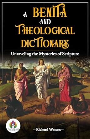 A Biblical and Theological Dictionary: Richard Watson's Guide to Sacred ...