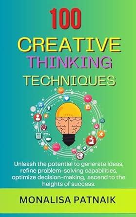 100 Creative Thinking Techniques: Unleash the potential to generate ...