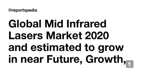 Global Mid Infrared Lasers Market 2020 and estimated to grow in near ...