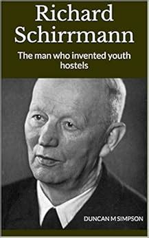 Richard Schirrmann: The man who invented youth hostels eBook : Simpson ...